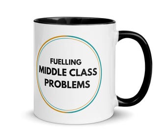 Fuelling Middle Class Problems Colour Mug – Funny Middle Class Gift, Birthday or Retirement Present