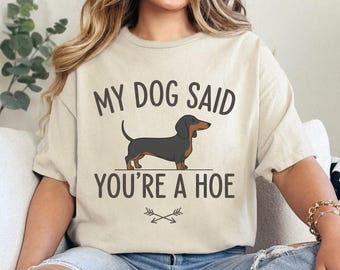 My Dog Said You’re a Hoe PNG, Funny Dachshund Quote Sublimation, Sarcastic Sausage Dog design shirt, Humorous Pet Lover Digital Download