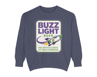 BUZZ LIGHT BEER Sweatshirt - Buzz Lightyear Toy Story Bud Light - Disney Parks, Disney World, Disneyland Trip - Garment-Dyed Comfort Colors
