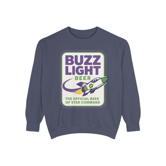BUZZ LIGHT BEER Sweatshirt - Buzz Lightyear Toy Story Bud Light - Disney Parks, Disney World, Disneyland Trip - Garment-Dyed Comfort Colors