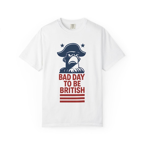 BAD DAY - Patriotic July 4th USA America Bad Day to Be British T-Shirt - Disney Parks, Disney World, Disneyland Cotton Tee