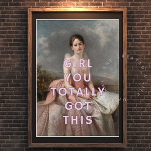 Girl You Totally Got This, Digital Altered Art Print Poster, Pink Typography Feminist Wall Art, Girl Power, Eclectic Funky Quirky Home Decor