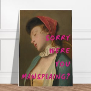 Przepraszam, czy ty się tłumaczyłeś? Zmieniony wydruk artystyczny, dowcipna sztuka ścienna, zabawny wydruk, sztuka feministyczna, plakat graffiti, prezent dla kobiety, wystrój akademika