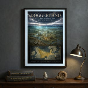 May include: A framed educational poster titled Doggerland: The World Beneath the Sea, featuring an illustration of a prehistoric landscape underwater, a map of Mesolithic Europe, and descriptive text about the lost land bridge between Britain and Europe.