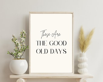 Woondecoratie: print: "These Are the Good Old Days" (digitale download)