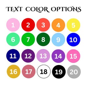 May include: A graphic displaying color options for text. Twenty numbered circles in various colors, including pink, red, orange, yellow, green, blue, purple, and black, are arranged in rows. The text "TEXT COLOR OPTIONS" is at the top.