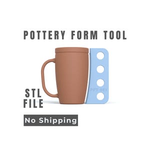 May include: A brown pottery mug with a handle and a light blue pottery form tool. The text "POTTERY FORM TOOL" and "STL FILE" are above the mug. The text "No Shipping" is below the mug.