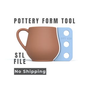 May include: A brown pottery mug with a handle, next to a light blue pottery form tool. The text "POTTERY FORM TOOL" and "STL FILE" are above the mug. The text "No Shipping" is below the mug.