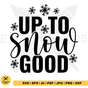 Up To Snow Good svg, Funny Christmas svg, Christmas Quote svg, Holiday Svg, Winter Svg, Christmas Sign svg, Christmas Shirt svg