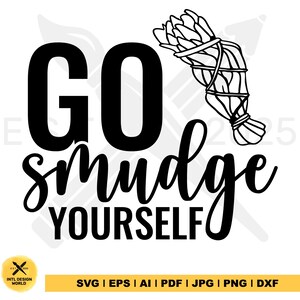 Go smudge yourself svg, Sage stick svg, Mystic svg, Funny svg, Smudge stick svg, Sassy svg, Instant Download, Cricut, Digital file.