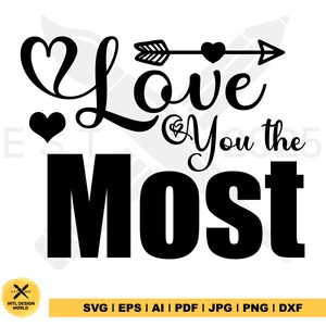 Love you the most Svg, Valentines Day Svg, Heart svg, Love Svg, Love Vibes Svg, Valentine Day Svg, Cute Valentine Svg, Valentine Svg