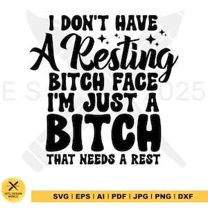 I Don&#39;t Have a Resting Bitch Face I&#39;m Just a Bitch That Needs a Rest svg, Svg Cutting File, Funny Png, Adult Humor Png, Funny Quote Svg