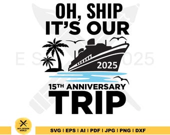 Oh, Ship It&#39;s Our 2025 15th Anniversary Trip svg, our 2025 svg, Anniversary Cruise Svg, Happy Anniversary, Cruise Shirt, Funny Svg.