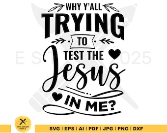 Why y&#39;all trying to test the Jesus in me SVG, Funny Jesus SVG design, trying svg, Christian funny shirt SVG, Digital Download