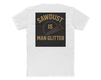 Camiseta de algodón con purpurina "Sawdust is Man", divertida camiseta de carpintero