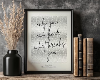 ACOTAR Print | Wall Art | A Court of Wings and Ruin | Only You Can Decide What Breaks You | Inspirational Quote | Sarah J Mass | Bookish