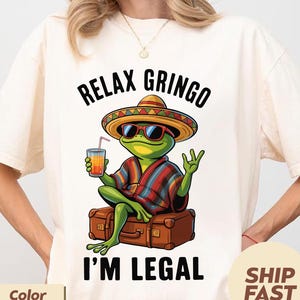 Relax Gringo I&#39;m legal T Shirt, Funny Mexican Gift, Gringo Shirt, Funny Mexican Shirt, Mexican Immigration Shirt, Latino Shirt,Spanish Shirt
