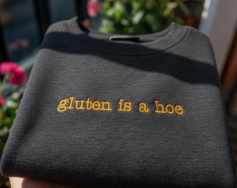 Gluten Is A Hoe Embroidered Sweatshirt, Funny Gluten-Free Gift, Aesthetic Celiac Awareness Crewneck, Trendy Sassy Health Apparel