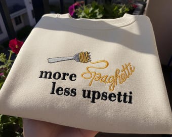 Embroidered Spaghetti Less Upsetti Sweatshirt, Pasta Mental Health Gift