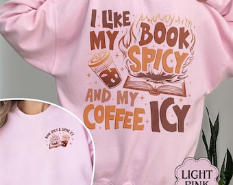I Like My Books Spicy And My Coffee Icy Sweatshirt, Coffee And Smut Shirt, Spicy Book Shirt, Smut Lovers Gifts, Book Iced Coffee