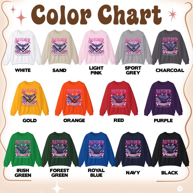May include: A color chart displays various crewneck sweatshirts in multiple colors, including white, sand, light pink, sport grey, charcoal, gold, orange, red, purple, Irish green, forest green, royal blue, navy, and black. Each sweatshirt features a graphic with the word "BUTCHER".