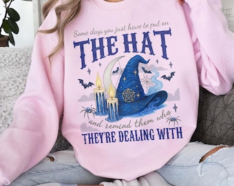 Some Days I Just Have To Put On The Hat Remind Them Who They Are Dealing With Sweatshirt, Funny Witchcraft, Witch Hat, Funny Witch Shirt