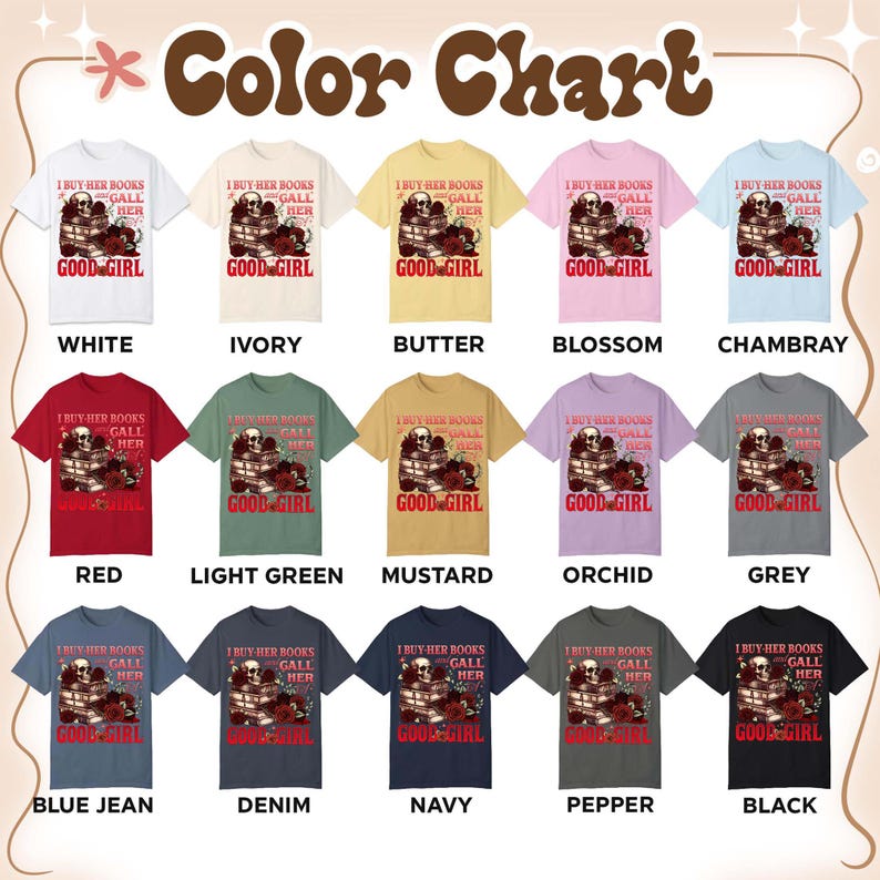 May include: A color chart displays various t-shirts in different colors, each featuring a graphic with a skull, books, and roses. The text on the shirts reads "I buy her books, call her good girl."