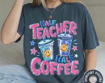 Half Teacher Half Coffee Shirt, Comfort Colors Back To School Tee