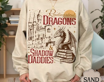 Reading About Dragons And Shadow Daddies Sweatshirt, Shadow Daddy Shirt, Fantasy Readers Gift, Dragon Lover Apparel, Booktok Merch