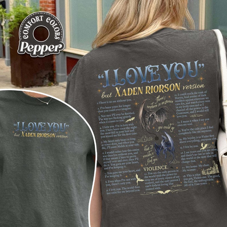 May include: Dark gray t-shirt with the text "I LOVE YOU" and "but XADEN RIORSON version" in a stylized font. The back of the shirt features a poem with illustrations of dragons and the word "VIOLENCE".
