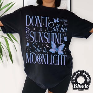 Don’t Call Her Sunshine She Is Moonlight Comfort Colors Shirt, Little Osha Butterfly Shirt, Quicksilver Callie Hart Shirt, Quicksilver Fan