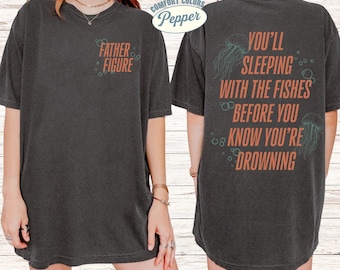 Father Figure Showgirl Comfort Colors Shirt You'Ll Be Sleeping With The Fishes Tee Showgirl Era Shirt Showgirl Quotes Tee Showgirl Fan Gift
