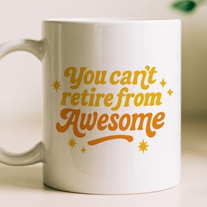 Funny Retirement Mug, You Can&#39;t Retire from Awesome, 11oz Coffee Cup for Coworker, Boss, Friend, Office Farewell or Leaving Gift