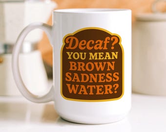 Funny Coffee Mug, Brown Sadness Water, Sarcastic Office Gift