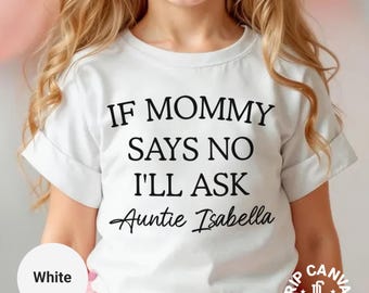 If Mommy Says No I'll Ask Auntie Custom Name Shirt, Personalized Funny Youth Gift Idea, Customized Fun Shirt For Niece, Nephew Birthday Tee
