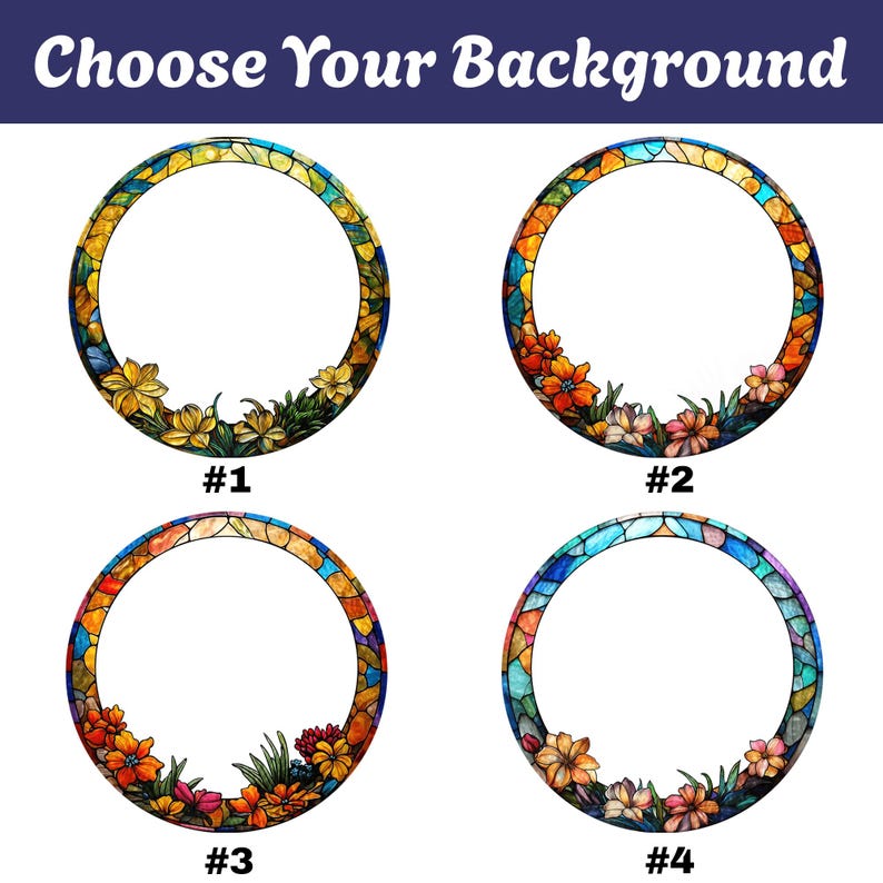 May include: Four circular designs with stained glass borders and floral accents. Each design features a different color scheme and a unique arrangement of flowers. The text "Choose Your Background" is at the top, with numbers below each design.