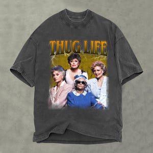 Thug Life Golden Girls Shirt, Comfort Colors T-Shirt, Golden Girls Shirt, Friends Gift, Retro Bootleg Shirt, Gift for Friends