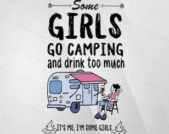 Some Girls Go Camping and Drink Too Much SVG, Funny Camping Cut File, Camper Life Design, Sarcastic Digital Download