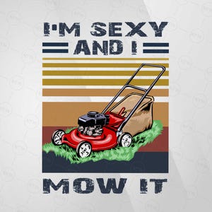 I&#39;m Sexy And I Mow It SVG, Funny Dad Sublimation, Lawn Mower Clipart, Father&#39;s Day SVG, Digital Download