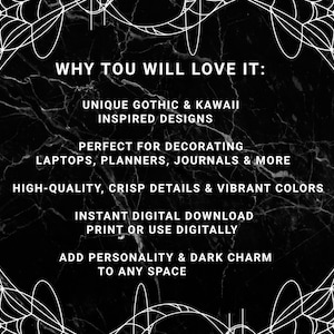 May include: Black and white graphic with text: "WHY YOU WILL LOVE IT: UNIQUE GOTHIC & KAWAII INSPIRED DESIGNS. PERFECT FOR DECORATING LAPTOPS, PLANNERS, JOURNALS & MORE." The background is a black marble texture with white spiderweb designs.