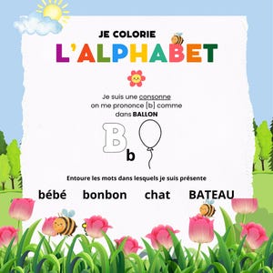 以下が含まれることがあります： 「JE COLORIE L'ALPHABET」の文字と風船のイラストが描かれた、カラフルな教育ポスター。ポスターには文字「B」と「bébé」、「bonbon」、「chat」、「BATEAU」の単語が含まれています。背景には、晴れた空と花が描かれています。