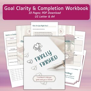 May include: A workbook titled "Goal Clarity & Completion Workbook" with the text "Finally Finished" on the cover. The image shows several open pages with prompts and exercises. The top banner reads "33 Pages; PDF Download US Letter & A4".