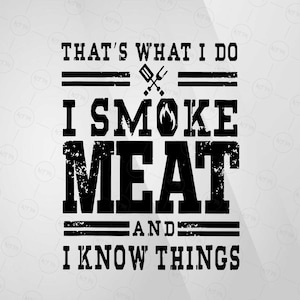 That&#39;s What I Do I Smoke Meat And I Know Things SVG, Funny Grilling Sublimation Design, Dad Quotes Clipart, Digital Download