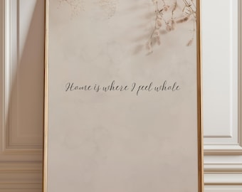 Home Is Where I Feel Whole Print - Minimalist Quote Wall Art - Ready to Frame