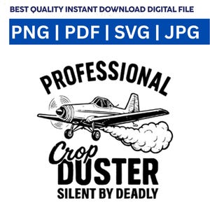 May include: Black and white graphic of a crop duster airplane with the text "PROFESSIONAL Crop DUSTER SILENT BY DEADLY". The image also includes the text "PNG | PDF | SVG | JPG".