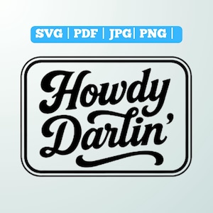Puede incluir: Diseño gráfico en blanco y negro con las palabras "Howdy Darlin'" en una fuente estilizada, encerradas en un rectángulo redondeado. Encima del rectángulo hay una barra azul con el texto "SVG | PDF | JPG | PNG |".