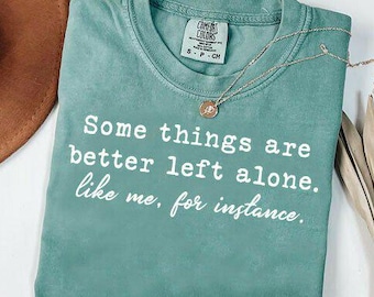 Some Things Are Better Left Alone SVG Png, Funny Introvert Sarcastic Shirt Design, Like Me For Instance Png, Funny Anti Social Quote Svg,