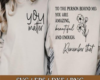 You Matter Svg, to the Person Behind Me png, You Are Enough, You Are Amazing, Positive Quotes Svg, Svg File,  Sleeve svg, Strong Woman Png