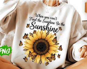 Inspirierend sein der Sonnenschein Png, Sonnenblume png, wenn Sie den Sonnenschein nicht finden können, sein der Sonnenschein PNG, motivierende Phrase, Sublimation,