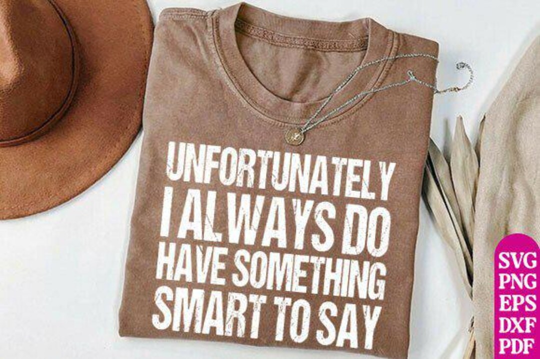 Unfortunately I Always Do Have Something Smart to Say PNG,